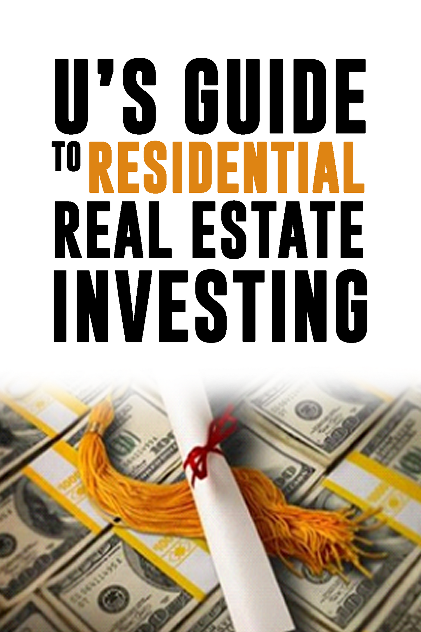 U's Guide To Residential Real Estate Investing